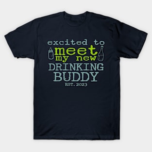 Excited to Meet My New Drinking Buddy Est. 2023 Funny Pregnancy Announcement Gift T-Shirt